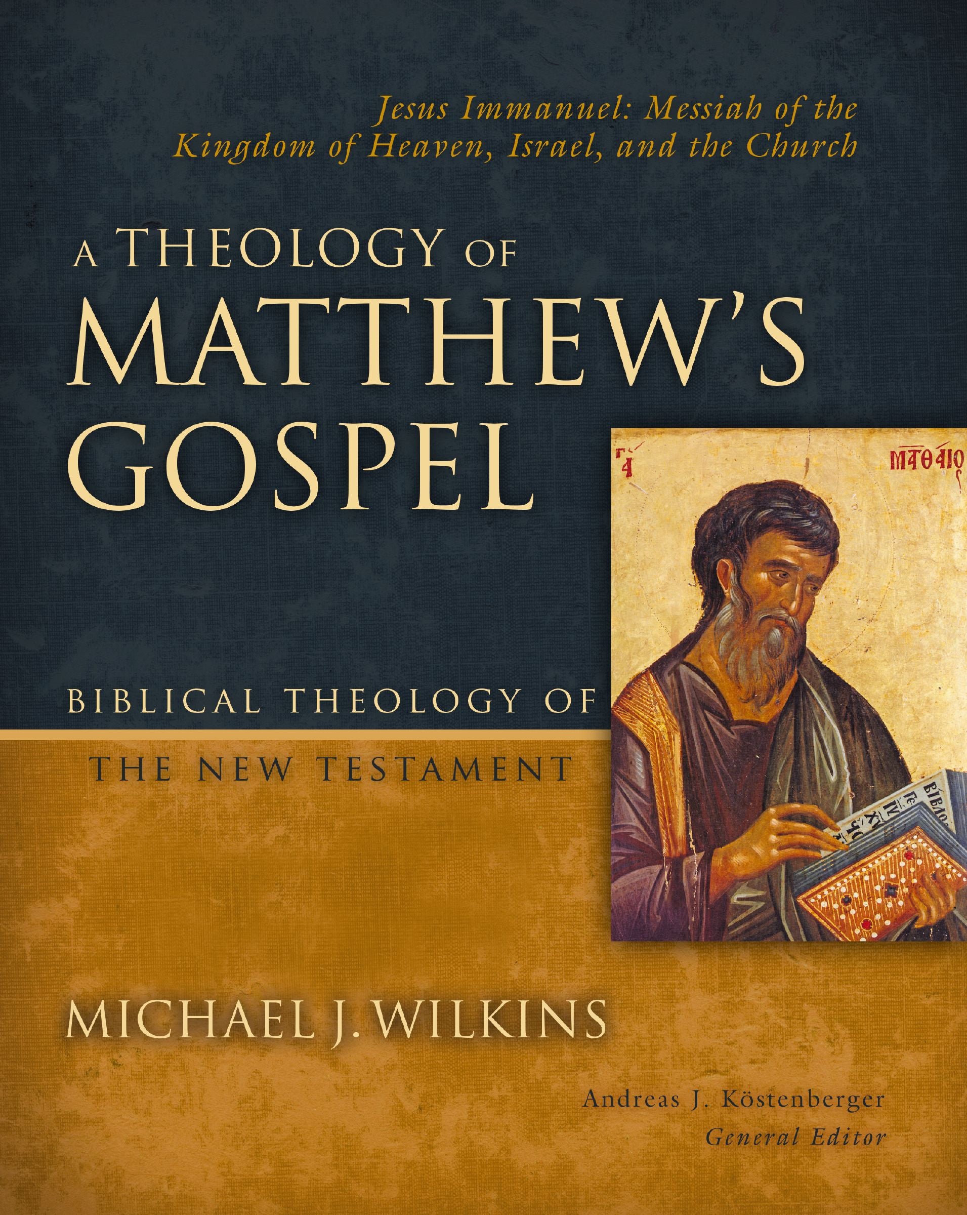 A Theology of Matthew's Gospel Jesus Immanuel: Messiah of the Kingdom of Heaven, Israel, and the Church (Biblical Theology of the New Testament Series)