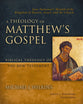 A Theology of Matthew's Gospel Jesus Immanuel: Messiah of the Kingdom of Heaven, Israel, and the Church (Biblical Theology of the New Testament Series)