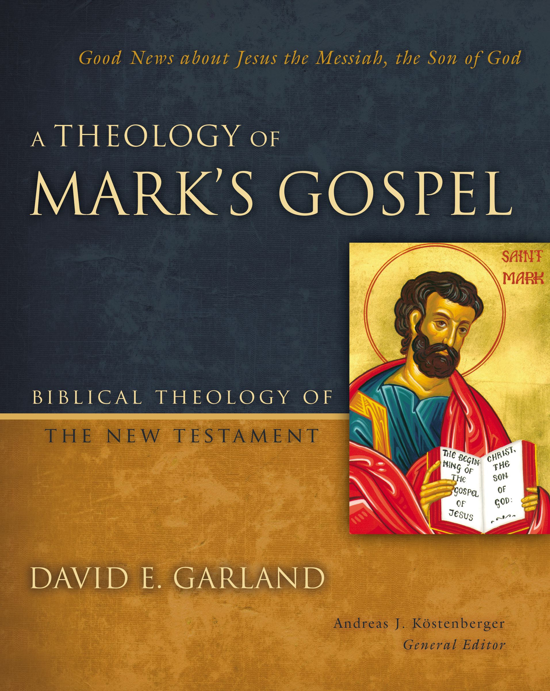 A Theology of Mark's Gospel (Biblical Theology Of The New Testament Series)