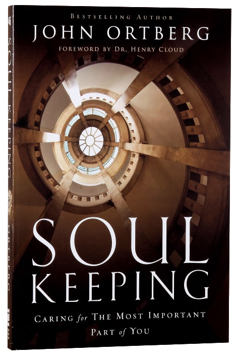 Soul Keeping: Caring For the Most Important Part of You