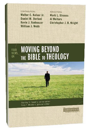 Four Views on Moving Beyond the Bible to Theology (Counterpoints Series)
