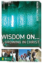 Wisdom on ... Growing in Christ (Invert Series)