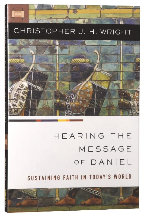 Hearing the Message of Daniel: Sustaining Faith in Today's World