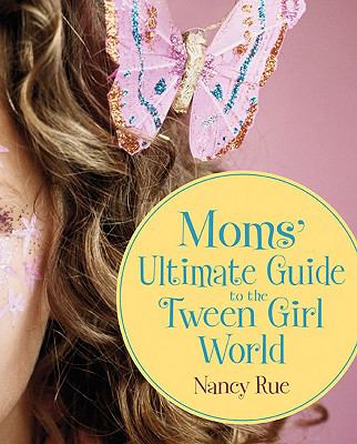 Mom's Ultimate Guide to the Tween Girl World