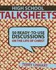 High School Talksheets: Discussions on the Life of Christ