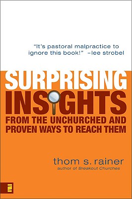 Surprising Insights From the Unchurched and Proven Ways to Reach Them
