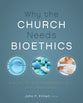 Why the Church Needs Bioethics