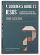 A Doubter's Guide to Jesus: An Introduction to the Man From Nazareth For Believers and Skeptics