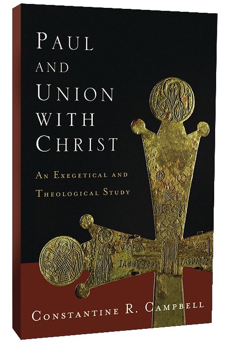 Paul and Union With Christ: An Exegetical and Theological Study