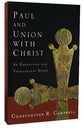 Paul and Union With Christ: An Exegetical and Theological Study