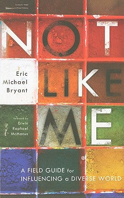 Not Like Me: A Field Guide For Influencing a Diverse World