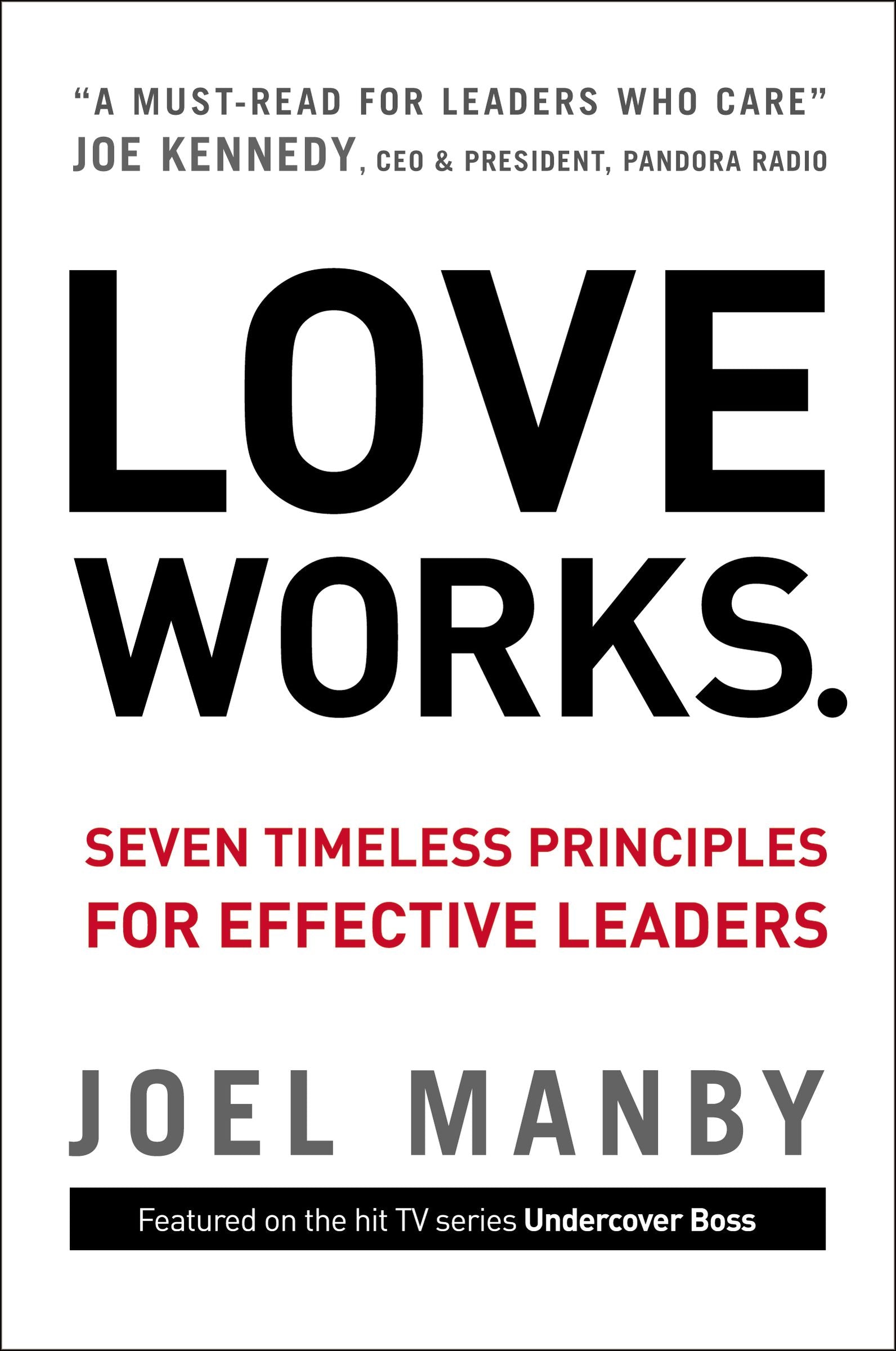 Love Works: Seven Timeless Principles For Effective Leaders