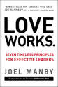 Love Works: Seven Timeless Principles For Effective Leaders