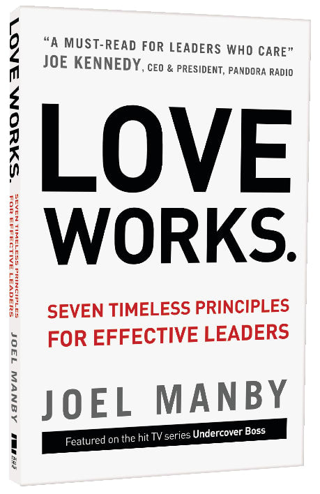 Love Works: Seven Timeless Principles For Effective Leaders