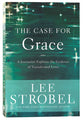 The Case For Grace: A Journalist Explores the Evidence of Transformed Lives