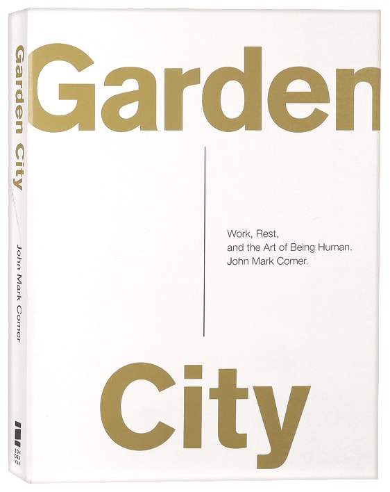 Garden City: Work, Rest, and the Art of Being Human.