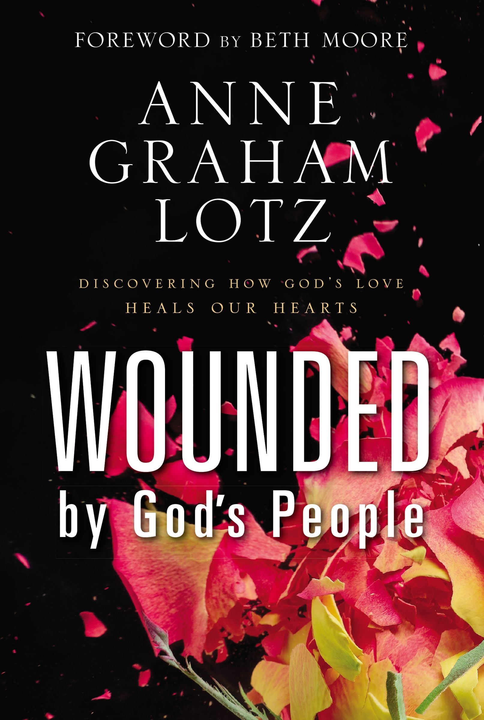 Wounded By God's People: Discovering How God's Love Heals Our Hearts