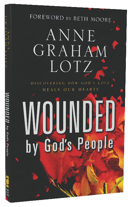 Wounded By God's People: Discovering How God's Love Heals Our Hearts