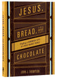 Jesus, Bread, and Chocolate