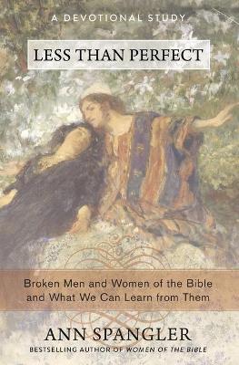 Less Than Perfect: Broken Men and Women of the Bible and What We Can Learn From Them (A Devotional Study)