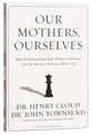 Our Mothers, Ourselves: How understanding your mother's influence can set you  on a path to a better life