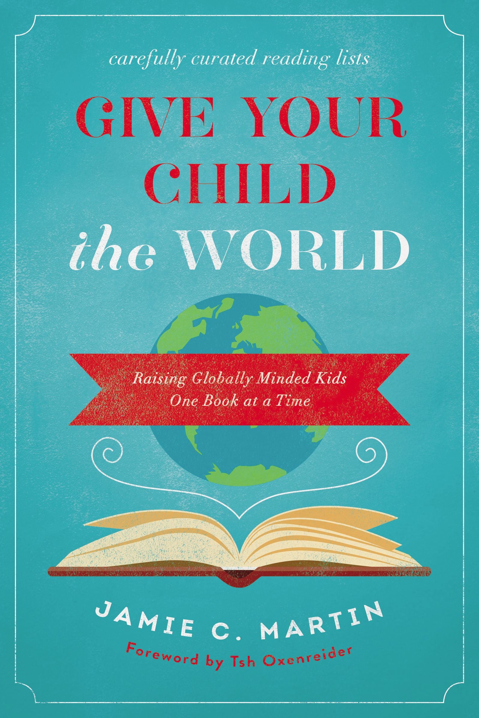 Give Your Child the World: Raising Globally Minded Kids One Book At a Time