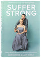 Suffer Strong: How to Survive Anything By Redefining Everything