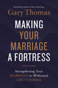 Making Your Marriage a Fortress: Strengthening Your Marriage to Withstand Life's Storms