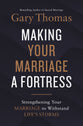 Making Your Marriage a Fortress: Strengthening Your Marriage to Withstand Life's Storms