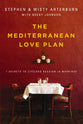 The Mediterranean Love Plan: 7 Secrets to Life-Long Passion in Marriage