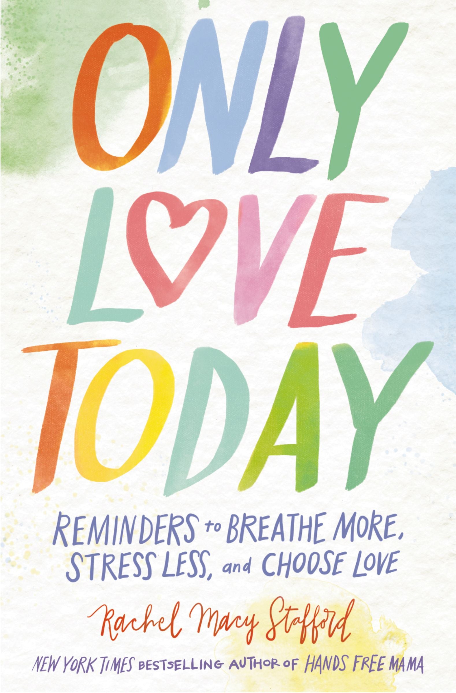 Only Love Today: Reminders to Breathe More, Stress Less, and Choose Love