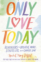 Only Love Today: Reminders to Breathe More, Stress Less, and Choose Love