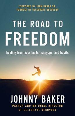 The Road to Freedom: Healing From Your Hurts, Hang-Ups and Habits