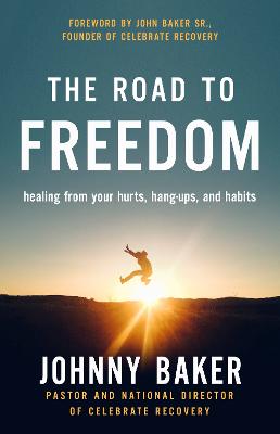 The Road to Freedom: Healing From Your Hurts, Hang-Ups and Habits
