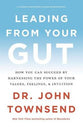 Leading From Your Gut: How You Can Succeed By Harnessing the Power of Your Values, Feelings and Intuition