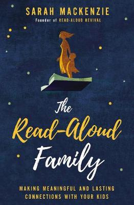 The Read-Aloud Family: Making Meaningful and Lasting Connections With Your Kids