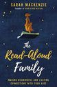 The Read-Aloud Family: Making Meaningful and Lasting Connections With Your Kids