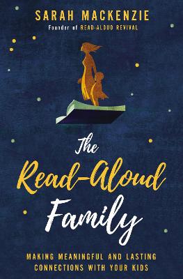 The Read-Aloud Family: Making Meaningful and Lasting Connections With Your Kids