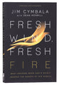 Fresh Wind, Fresh Fire: What Happens When God's Spirit Invades the Hearts of His People