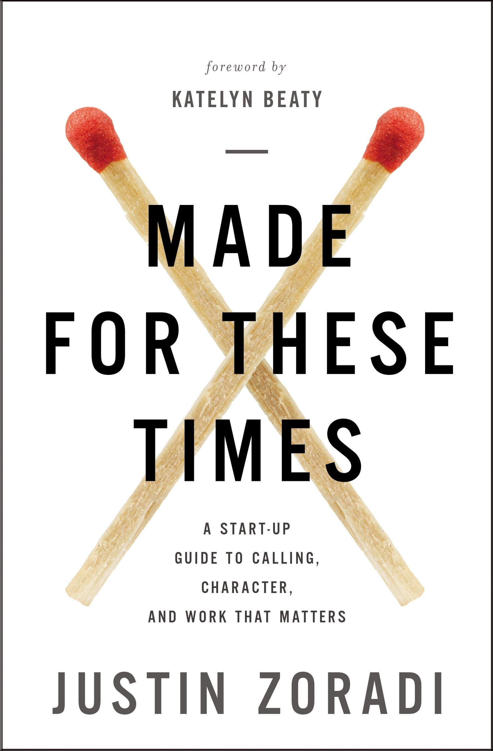 Made For These Times: A Start-Up Guide to Calling, Character and Work That Matters