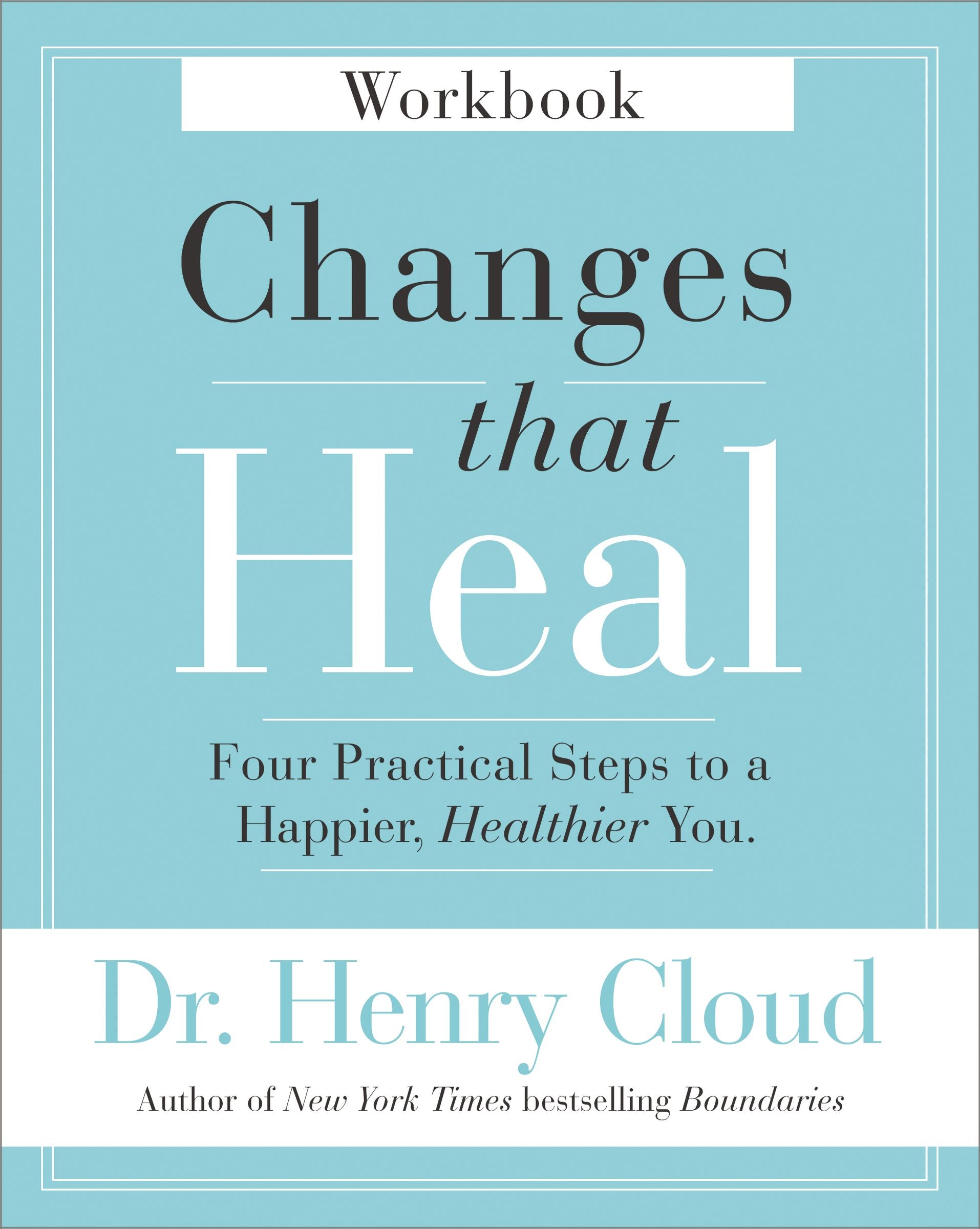 Changes That Heal (Workbook): Four Practical Steps to a Happier, Healthier You
