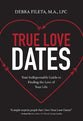 True Love Dates: Your Indispensable Guide to Finding the Love of Your Life