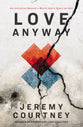 Love Anyway: A Journey From Hope to Despair and Back in a World That's Scary as Hell