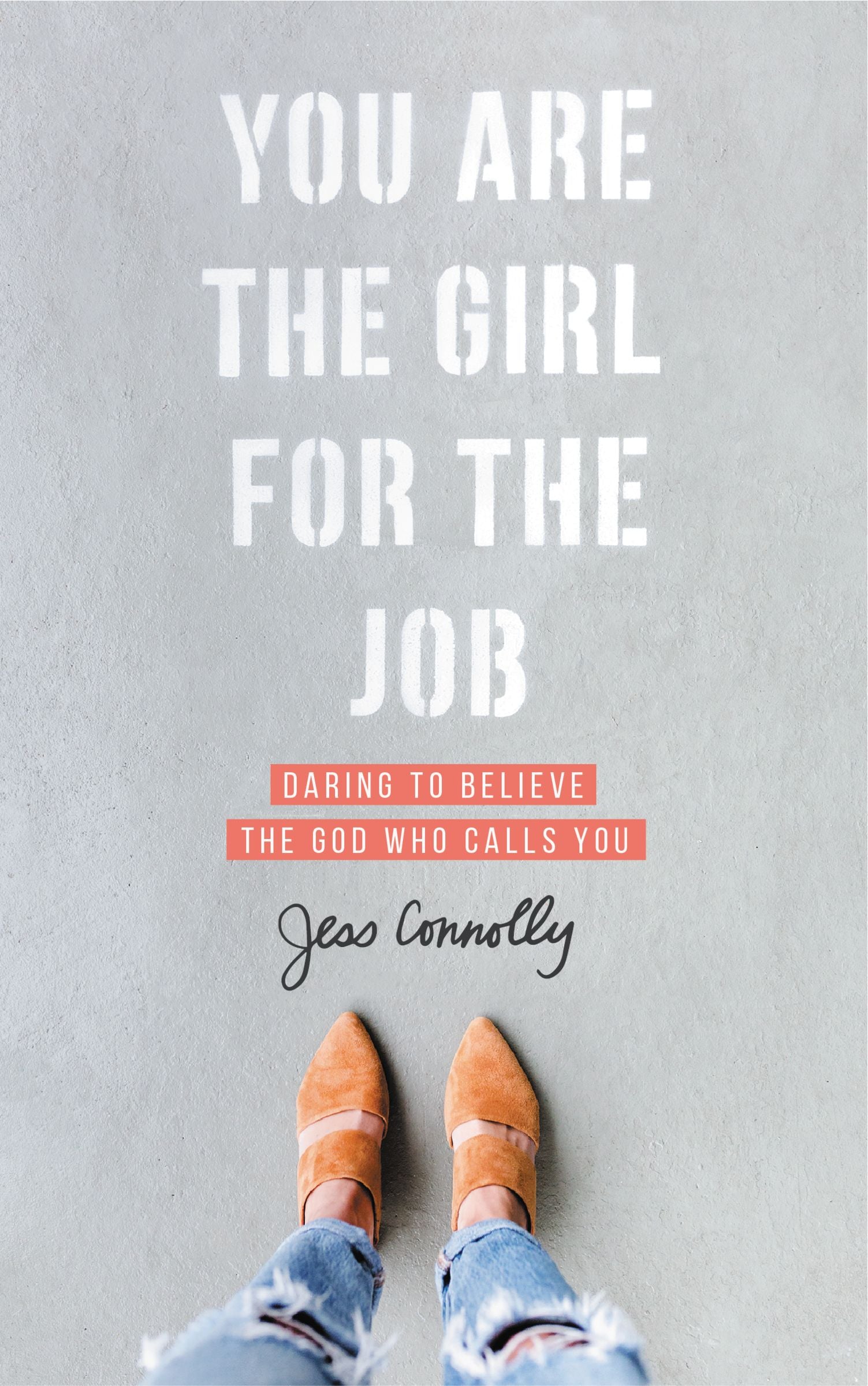 You Are the Girl For the Job: Daring to Believe the God Who Calls You