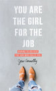 You Are the Girl For the Job: Daring to Believe the God Who Calls You