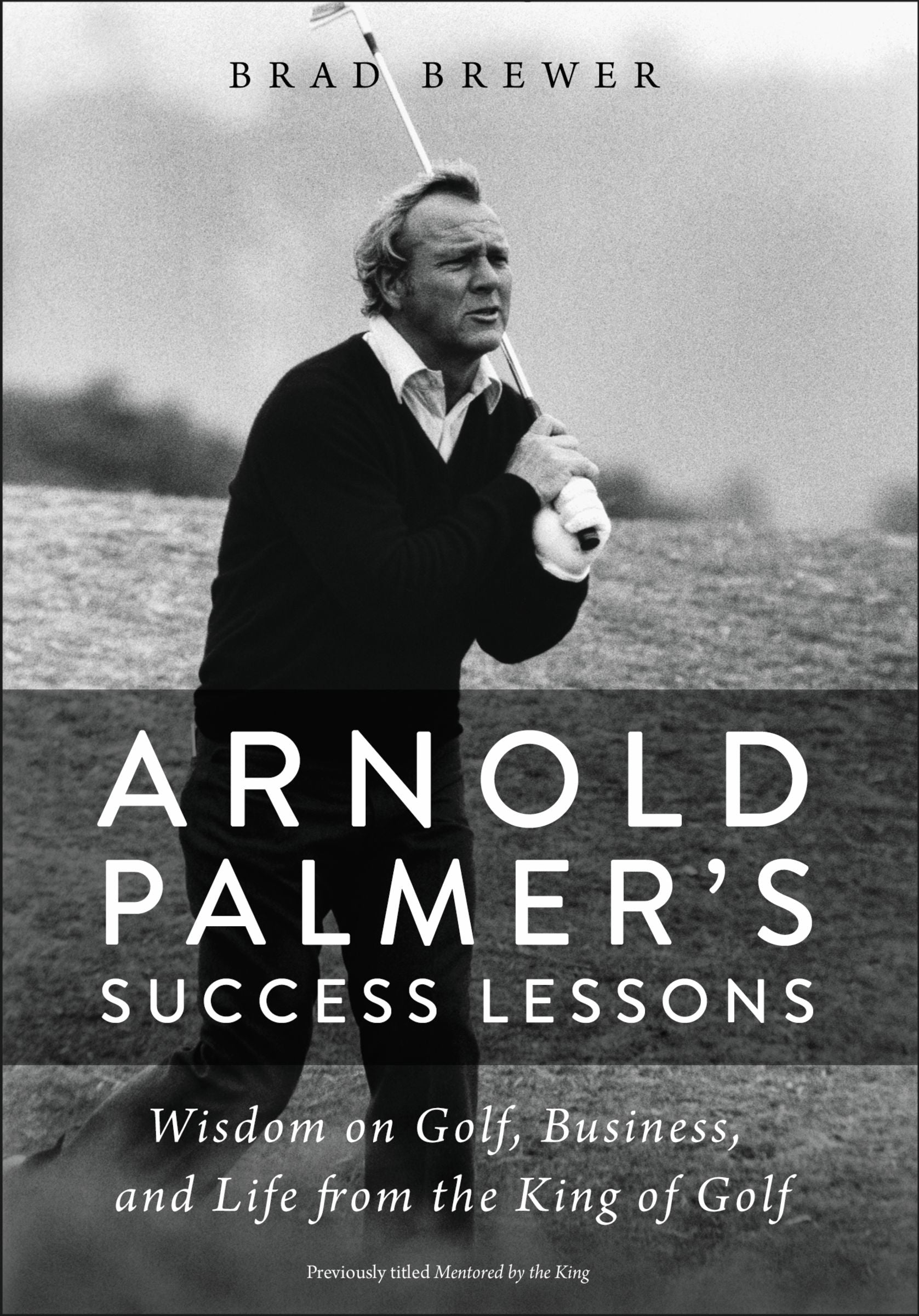 Arnold Palmer's Success Lessons: Wisdom in Golf, Business and Life From the King of Golf