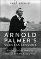 Arnold Palmer's Success Lessons: Wisdom in Golf, Business and Life From the King of Golf