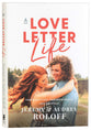 A Love Letter Life: Pursue Creatively, Date Intentionally, Love Faithfully