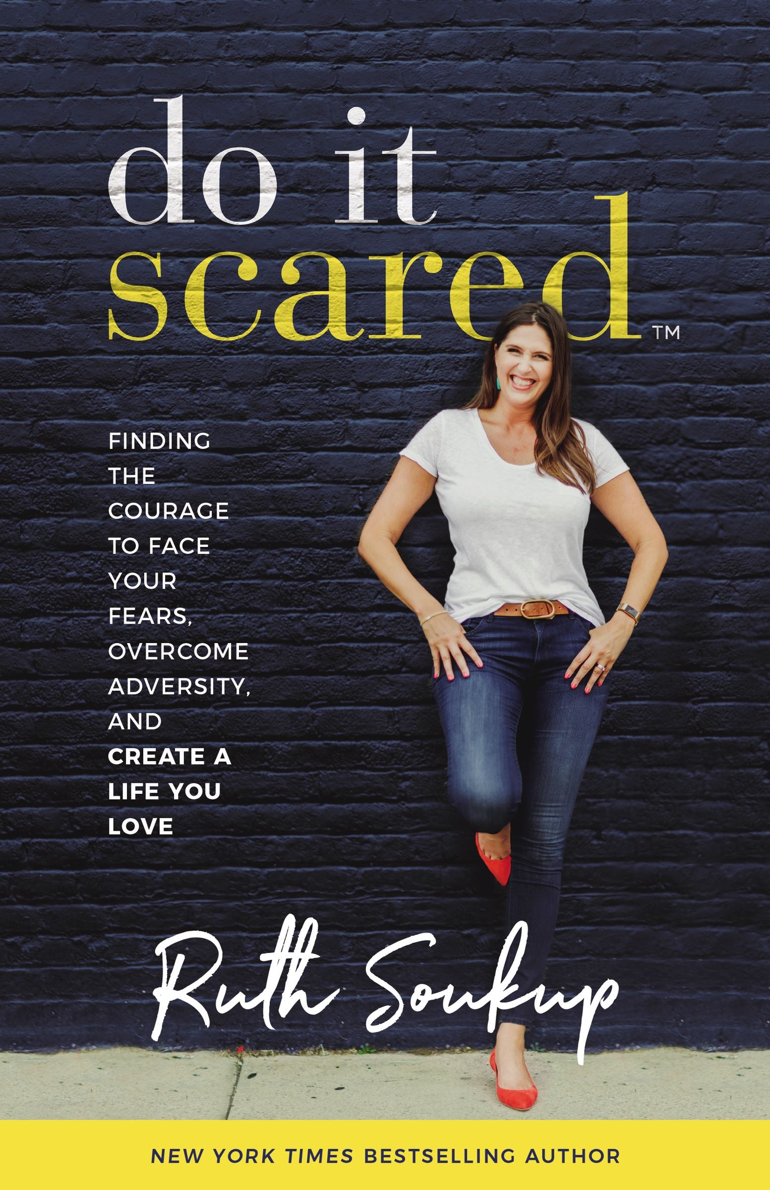 Do It Scared: Finding the Courage to Face Your Fears, Overcome Adversity and Create a Life You Love