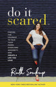 Do It Scared: Finding the Courage to Face Your Fears, Overcome Adversity and Create a Life You Love